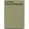 Contrast Echocardiography door Bernard Cosyns