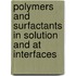 Polymers and surfactants in solution and at interfaces