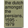The Dutch amongst the Persians, 1595 - 1979 door M. Akhbari
