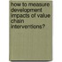 How to measure development impacts of value chain interventions?
