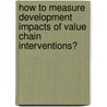 How to measure development impacts of value chain interventions? door Y. Waarts