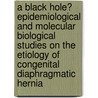 A Black Hole? Epidemiological and molecular biological studies on the etiology of congenital diaphragmatic hernia door L.W.J.E. Beurskens