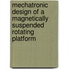 Mechatronic Design of a Magnetically Suspended Rotating Platform door L. Jabben