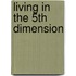 Living in the 5th dimension