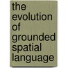 The Evolution of Grounded Spatial Language by Michael Spranger