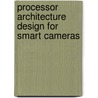 Processor architecture design for smart cameras by H. Fatemi