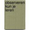 Observeren kun je leren by D.J. Janson
