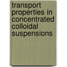 Transport properties in concentrated colloidal suspensions door R. Verberg