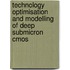 Technology Optimisation And Modelling Of Deep Submicron Cmos