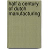 Half a century of Dutch manufacturing door Jessica Verbruggen