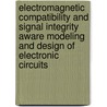 Electromagnetic compatibility and signal integrity aware modeling and design of electronic circuits door Celina Gazda