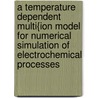 A temperature dependent multi{ion model for numerical simulation of electrochemical processes door Deconinck Daan