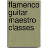 flamenco guitar maestro classes door Geert Doumen