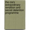 The Cia's Extraordinary Rendition And Secret Detention Programme door C. Hillebrand