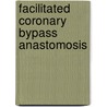 Facilitated coronary bypass anastomosis door M.P. Buijsrogge