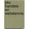 BKC Handels- en Wetskennis door H.M.M. van der Linden