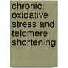 Chronic oxidative stress and telomere shortening by J.M.J. Houben