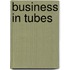 Business in tubes