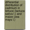 Differential distribution of cadmium in lettuce (Lactuca sativa L.) and maize (Zea mays L.) door P.J. Florijn