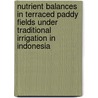 Nutrient balances in terraced paddy fields under traditional irrigation in Indonesia door Sukristiyonubowo
