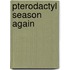 Pterodactyl season again