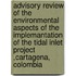 Advisory review of the environmental aspects of the implemantation of the Tidal Inlet project ,Cartagena, Colombia