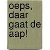 Oeps, daar gaat de aap! door R. Schrever