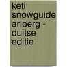 Keti Snowguide Arlberg - Duitse editie by Marco de Vries