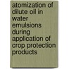 Atomization of dilute oil in water emulsions during application of crop protection products door Emilia Hilz