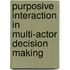 Purposive interaction in multi-actor decision making