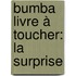 Bumba livre à toucher: La surprise