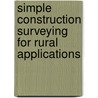 Simple construction surveying for rural applications by J.H. Loedeman