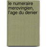 Le numeraire merovingien, l'age du denier door G. Depeyrot
