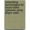 Networking Technologies For Future Home Networks Using 60ghz Radio door J. Wang