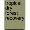 Tropical dry forest recovery door E. Lebrija-Trejos