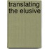 Translating the elusive