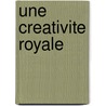 Une Creativite Royale door L. la Riviere