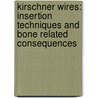 Kirschner Wires: insertion techniques and bone related consequences door B.B.G.M. Franssen