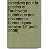 Directives pour la gestion et l'archivage numérique des documents bureautiques. Version 1.0 (Août 2008) by S. Soyez