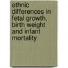 Ethnic differences in fetal growth, birth weight and infant mortality door J.W.M. Troe