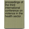 Proceedings of the third international conference on violence in the health sector door Nico Oud