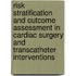 Risk stratification and outcome assessment in cardiac surgery and transcatheter interventions