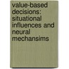 Value-based decisions: situational influences and neural mechansims by Eva Martina Woelbert