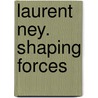 Laurent Ney. Shaping Forces by Sigrid Adriaenssens
