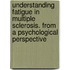 Understanding fatigue in multiple sclerosis. From a psychological perspective