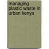 Managing plastic waste in urban Kenya door Leah Oyake -Ombis
