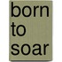 Born to soar