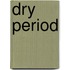 Dry period