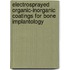Electrosprayed organic-inorganic coatings for bone implantology