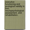 Executive Functioning And Ecological Validity In Fmri, Neuropsychological Assessment, And Rehabilitation. by K.F. Lamberts